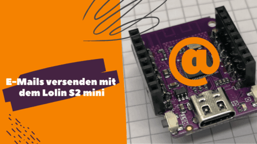 Versenden von E-Mails mit dem Lolin S2 mini in der Arduino IDE