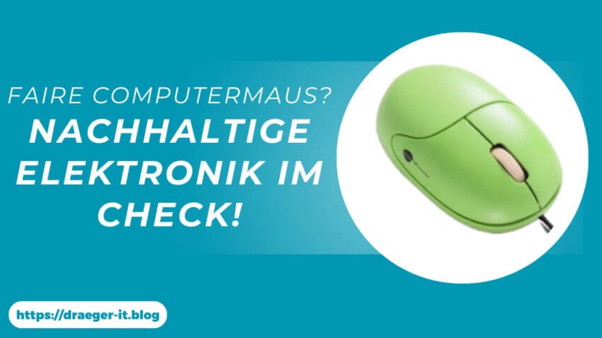 Faire Computermaus? Nachhaltige Elektronik im Check!