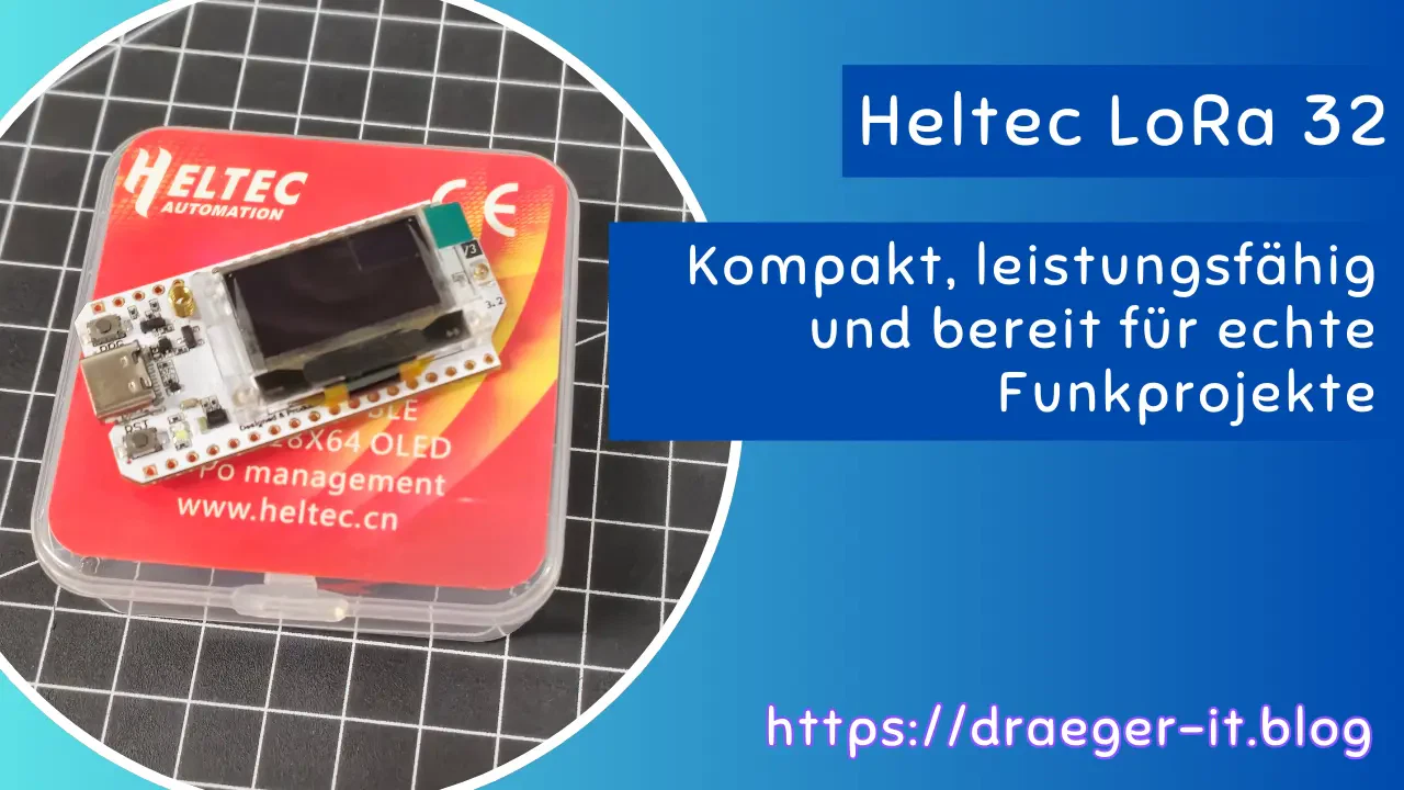 Heltec LoRa 32 - kompakter Mikrocontroller für echte Funkprojekte