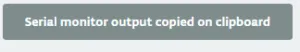 Daten aus dem Seriellen Monitor in die Zwischenablage kopiert.