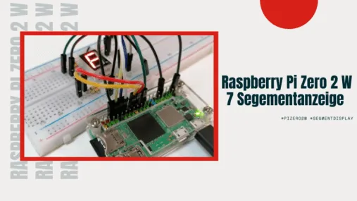Raspberry Pi Zero 2 W mit 7 Segmentanzeige