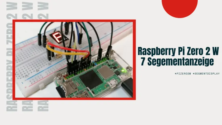 Beitragbild - 7 Segmentanzeige am Pi Zero 2 W