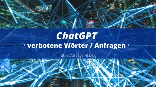 ChatGPT - verbotene Wörter / Anfragen