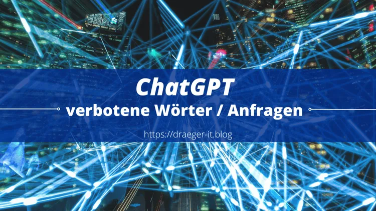 ChatGPT - verbotene Wörter / Anfragen