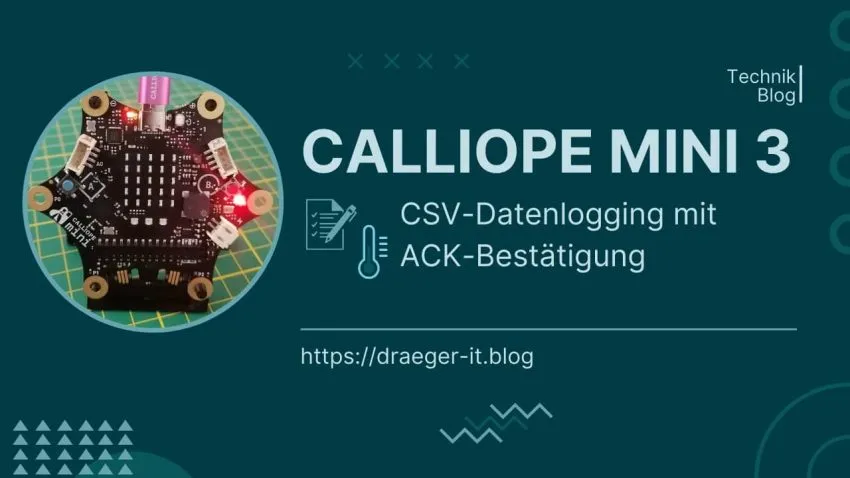 Calliope Mini 3 als Datenlogger: CSV schreiben mit ACK-Bestätigung