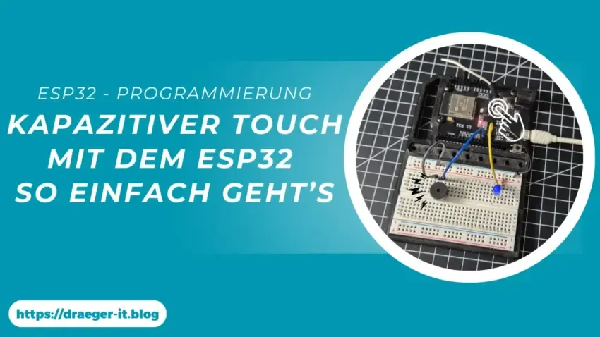 Kapazitiver Touch mit dem ESP32 – so einfach geht’s